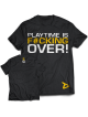 T-shirt PLAY TIME IS FUCKING OVER MODEL D020 DEDICATED