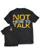 T-shirt NOT HERE TO TALK MODEL D028 DEDICATED